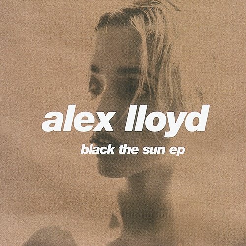 Black The Sun - EP Alex Lloyd