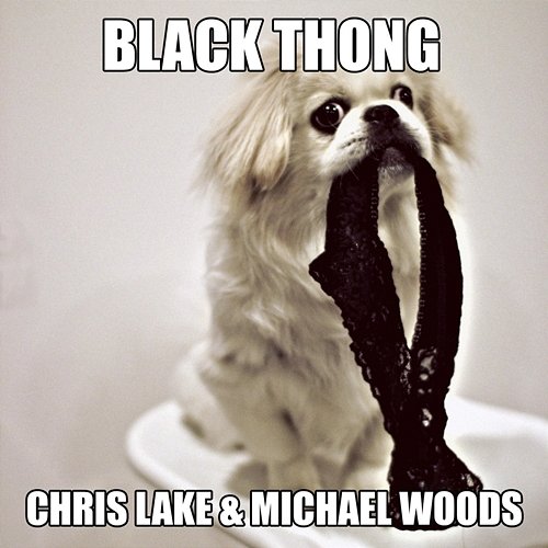 Black Thong Chris Lake, Michael Woods