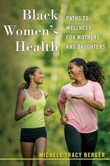 Black Womens Health. Paths to Wellness for Mothers and Daughters Michele Tracy Berger