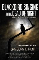 Blackbird Singing in the Dead of Night Hunt Gregory L.