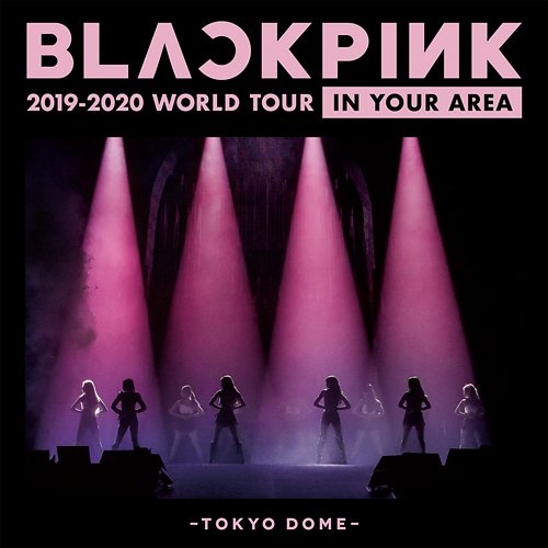 BLACKPINK 2019-2020 WORLD TOUR IN YOUR AREA -TOKYO DOME- BLACKPINK