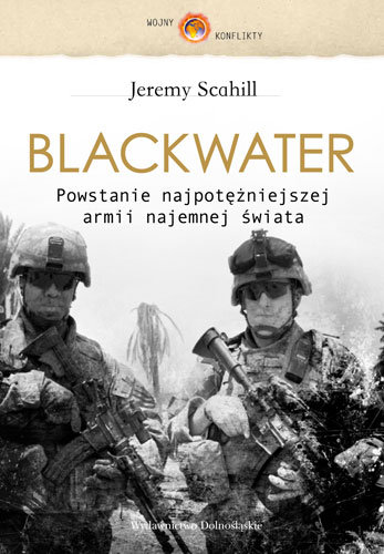 Blackwater. Powstanie najpotężniejszej armii najemnej świata Scahill Jeremy