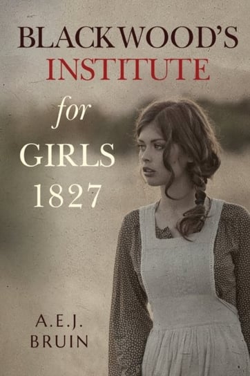 Blackwoods Institute for Girls 1827 A.E.J. Bruin