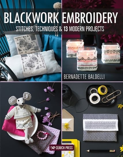 Blackwork Embroidery: Stitches, Techniques & 13 Modern Projects Bernadette Baldelli