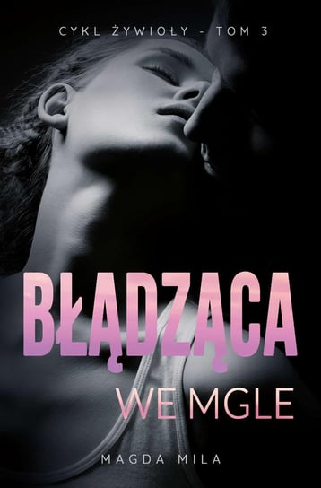 Błądząca we mgle. Żywioły. Tom 3 - ebook epub Mila Magda