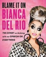 Blame It on Bianca del Rio Del Rio Bianca