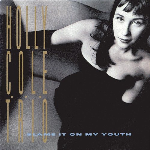 Blame It On My Youth Holly Cole