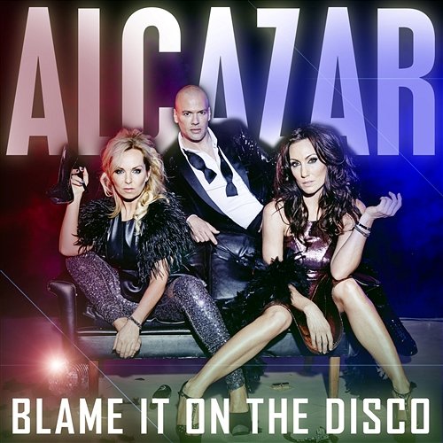 Blame It On The Disco Alcazar