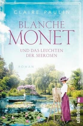 Blanche Monet und das Leuchten der Seerosen Ullstein TB