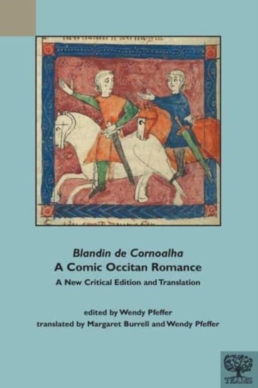 Blandin de Cornoalha: A Comic Occitan Romance: A New Critical Edition and Translation Margaret Burrell