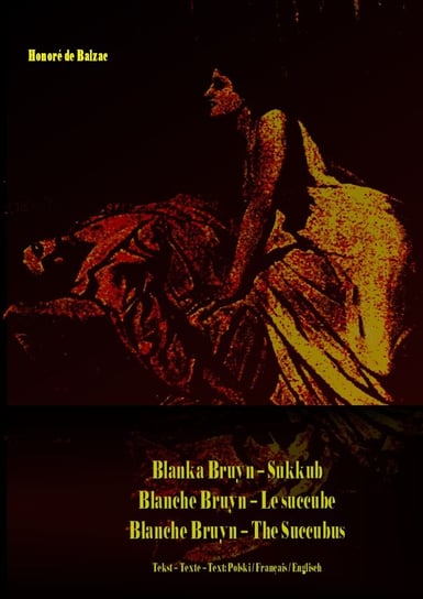 Blanka Bruyn – Sukkub. Blanche Bruyn – Le succube. Blanche Bruyn – The Succubus De Balzac Honore