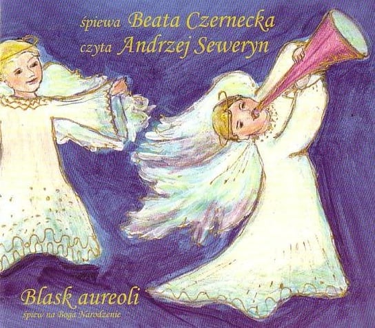 Blask Aureoli - Piosenki Świąteczne Czarnecka Beata, Seweryn Andrzej