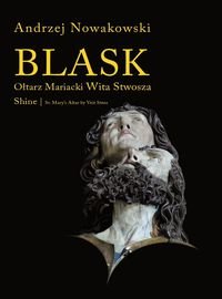 Blask. Ołtarz Mariacki Wita Stwosza Shine St. Mary's Altar by Veit Stoss Nowakowski Andrzej