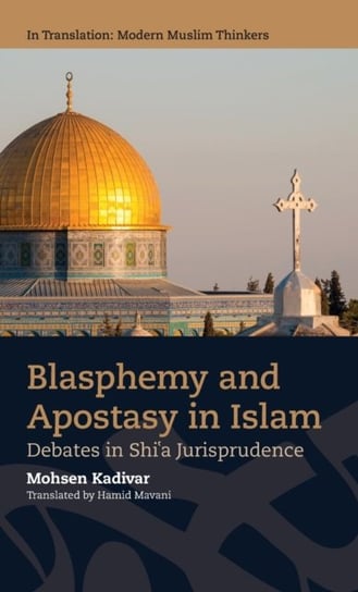 Blasphemy and Apostasy in Islam. Debates on Shia Jurisprudence Mohsen Kadivar