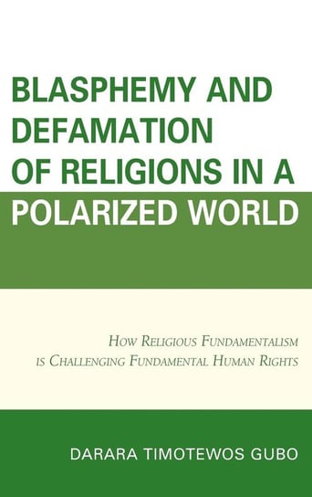 Blasphemy And Defamation of Religions In a Polarized World Gubo Darara Timotewos