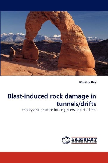 Blast-Induced Rock Damage in Tunnels/Drifts Dey Kaushik