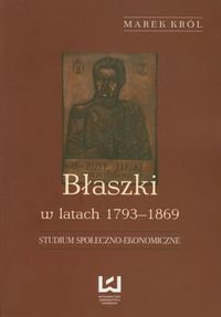 Błaszki w latach 1793-1869. Studium społeczno-ekonomiczne Król Marek