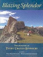 Blazing Splendor: The Memoirs of Tulku Urgyen Rinpoche Rinpoche Tulku Urgyen