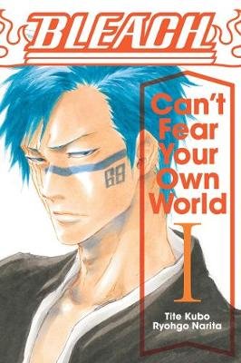 Bleach: Can't Fear Your Own World, Vol. 1 Narita Ryohgo