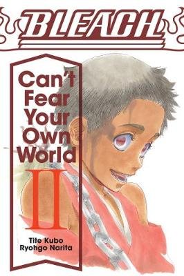 Bleach: Can't Fear Your Own World, Vol. 2 Narita Ryohgo