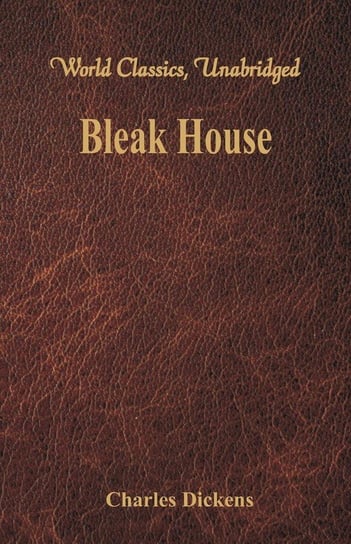 Bleak House (World Classics, Unabridged) Dickens Charles