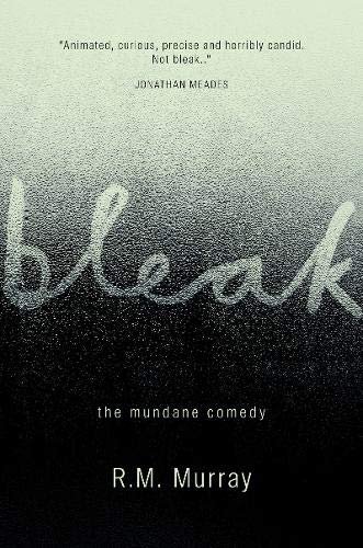 Bleak: The Mundane Comedy R.M. Murray