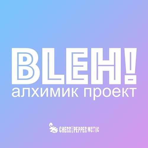 Bleh! (Radio Edit) Alchemist Project