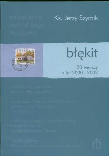 Błękit. 50 wierszy z lat 2000-2002 Szymik Jerzy