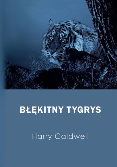 Błękitny tygrys Caldwell Harry