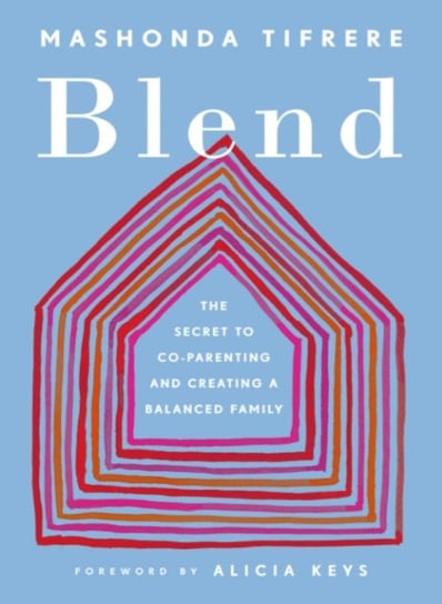 Blend. The Secret to Co-Parenting and Creating a Balanced Family Opracowanie zbiorowe
