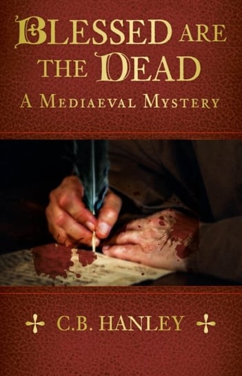 Blessed are the Dead: A Mediaeval Mystery (Book 8) C.B. Hanley