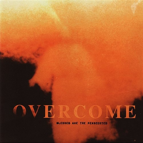 Blessed Are The Persecuted Overcome