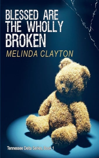 Blessed Are the Wholly Broken Clayton Melinda