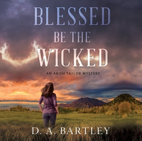 Blessed Be the Wicked D.A. Bartley, Stephens Chelsea
