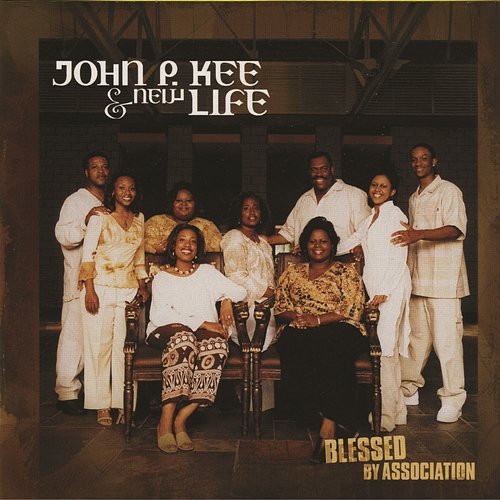 Blessed By Association John P. Kee & The New Life Community Choir