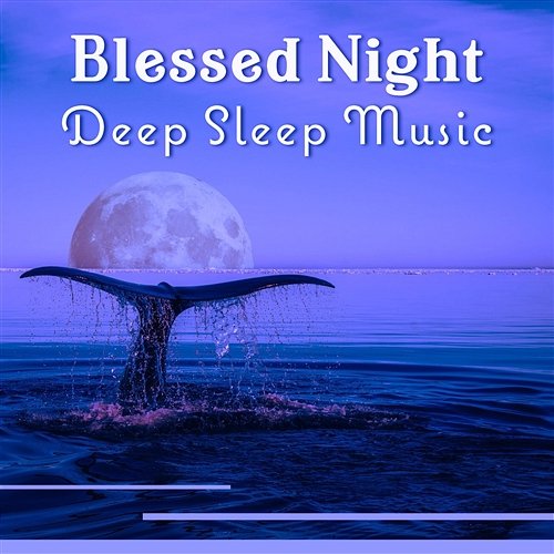 Blessed Night – Deep Sleep Music: Vivid Dreams, Long Relaxation, Slow Harmony, Soothing Evening Hypnosis, Fifth Journey Insomnia Cure Music Society
