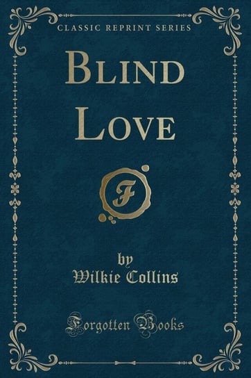 Blind Love (Classic Reprint) Collins Wilkie