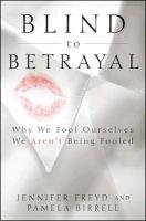 Blind to Betrayal: Why We Fool Ourselves We Aren't Being Fooled Freyd Jennifer, Birrell Pamela