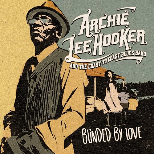 Blinded By Love Archie Lee Hooker and The Coast to Coast Blues Band, Archie Lee Hooker