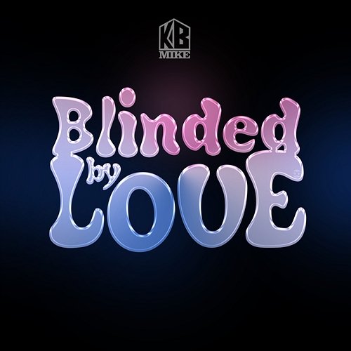 Blinded By Love KB Mike
