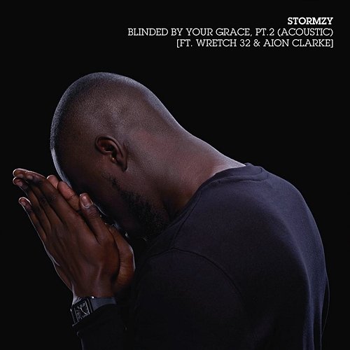 Blinded By Your Grace, Pt. 2 Stormzy feat. Wretch 32, Aion Clarke
