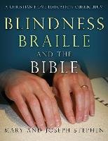 Blindness, Braille and the Bible Stephen Joseph Kelton, Stephen Mary Florence