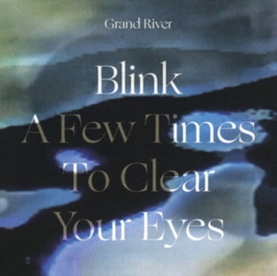 Blink a Few Times to Clear Your Eyes Grand River