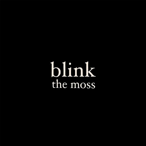 Blink The Moss