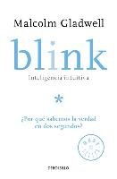 Blink: Inteligencia Intuitiva / Blink: The Power of Thinking Without Thinking: ¿por Que Sabemos La Verdad En DOS Segundos? Gladwell Malcolm