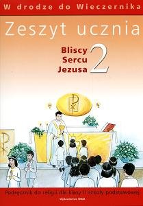 Bliscy sercu Jezusa 2. Zeszyt ucznia do religii dla klasy 2 szkoły podstawowej Kubik Władysław