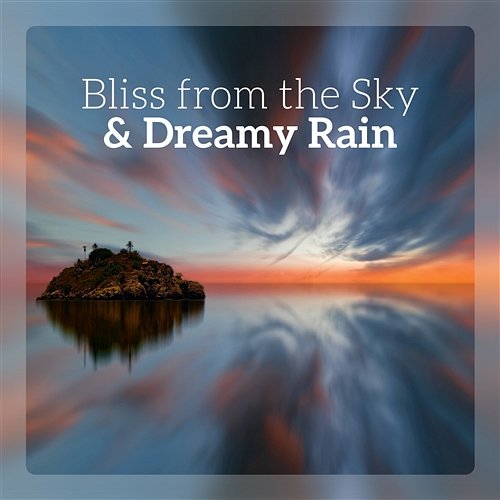 Bliss from the Sky & Dreamy Rain: Evening Mist, Secure Bedroom, Drops of Relaxation, Lavender Dreams, Sleep Like a Baby Deep Sleep Maestro Sounds