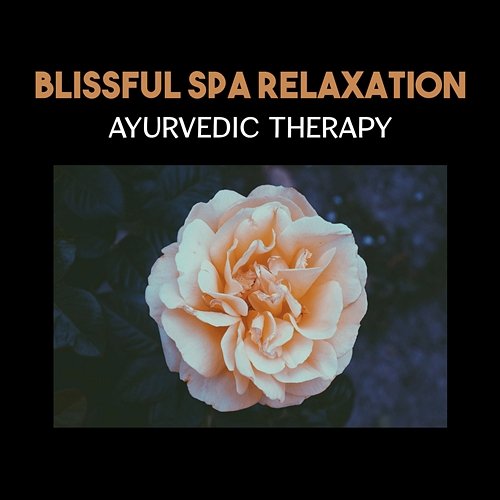 Blissful Spa Relaxation – Ayurvedic Therapy, Pain Management, Absent Healing, Reiki Massage Music Spa Music Paradise