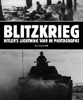 Blitzkrieg: Hitler's Lightning War in Photographs Baxter Ian