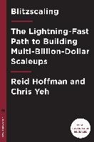 Blitzscaling: The Lightning-Fast Path to Building Massively Valuable Companies Hoffman Reid, Yeh Chris